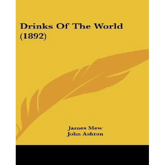 Drinks Of The World 1892 Hardcover 1120830397 9781120830395 James Mew, John Ashton