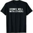 Drinks Well With Others Beer Wine Whiskey Liquor TShirt