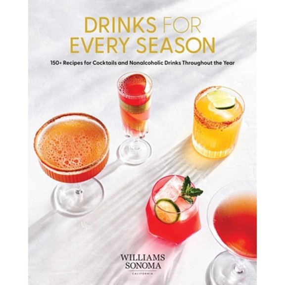 Pre-Owned Drinks for Every Season : 100+ Recipes for Cocktails and Nonalcoholic Drinks Throughout the Year (Cocktail/Mixology/Nonalcoholic Drink Recipes) (Hardcover) 9781681887784