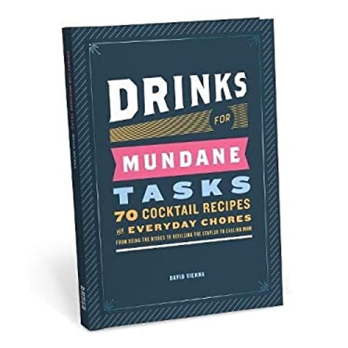 Pre-Owned Drinks for Mundane Tasks: Seventy Cocktail Recipes for Everyday Chores: from Doing the Dishes to Refilling the Stapler to Calling Mom (Hardcover) 1683490061 9781683490067