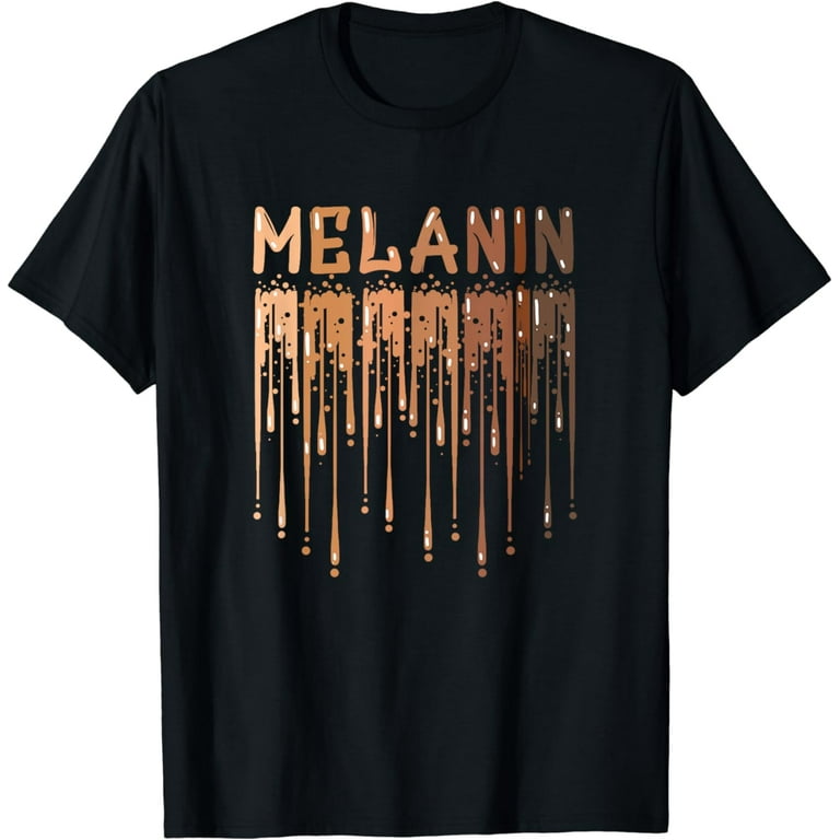Drippin Melanin Shirts For Women Pride - Gifts Black History T-Shirt Drippin Melanin Shirts For Women Pride - Gifts Black History T-Shirt