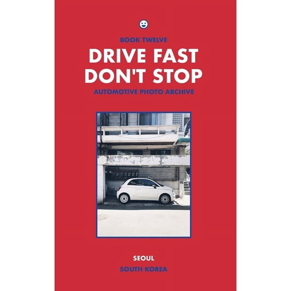 Drive Fast Don't Stop - Book 12: Seoul, South Korea, (Paperback)