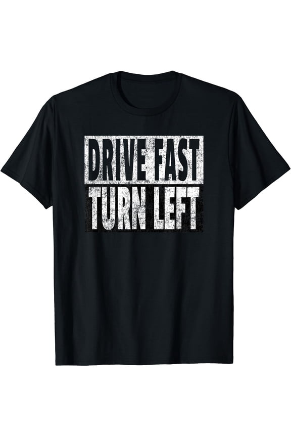 Drive Fast Turn Left - Funny Dirt Circle Track Racing Quote T-Shirt , Vintage T-Shirt