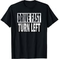 thumbnail image 1 of Drive Fast Turn Left - Funny Dirt Circle Track Racing Quote T-Shirt, 1 of 6