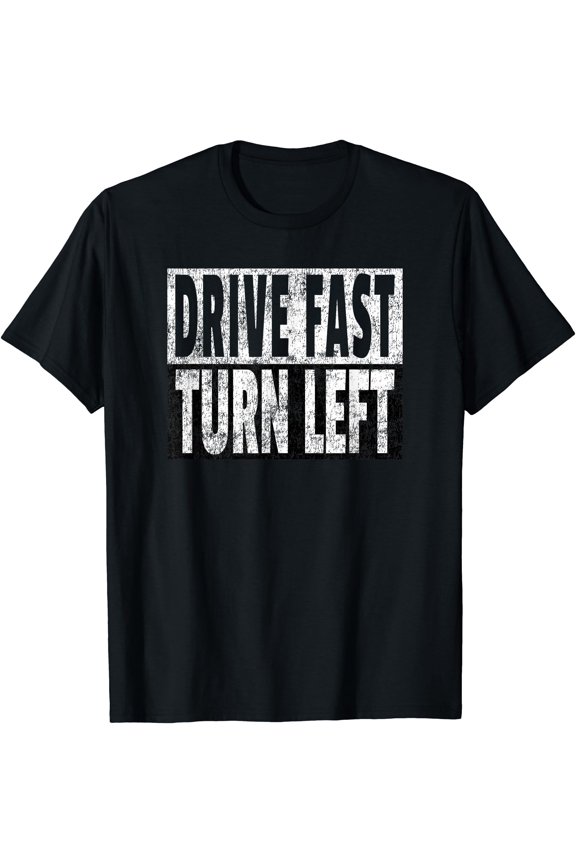 Drive Fast Turn Left - Funny Dirt Circle Track Racing Quote T-Shirt