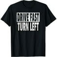 thumbnail image 1 of Drive Fast Turn Left - Funny Dirt Circle Track Racing Quote T-Shirt, 1 of 4