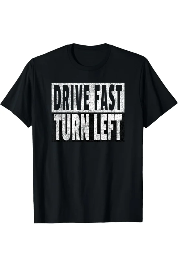 Drive Fast Turn Left Funny Dirt Circle Track Racing Quote Unisex T-Shirt ,up to size 5XL