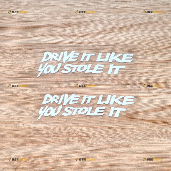 Drive It Like You Stole It Funny Sticker Decal Vinyl - 2 Pack White 4" - For Car Boat Laptop Cup No Background Die-cut