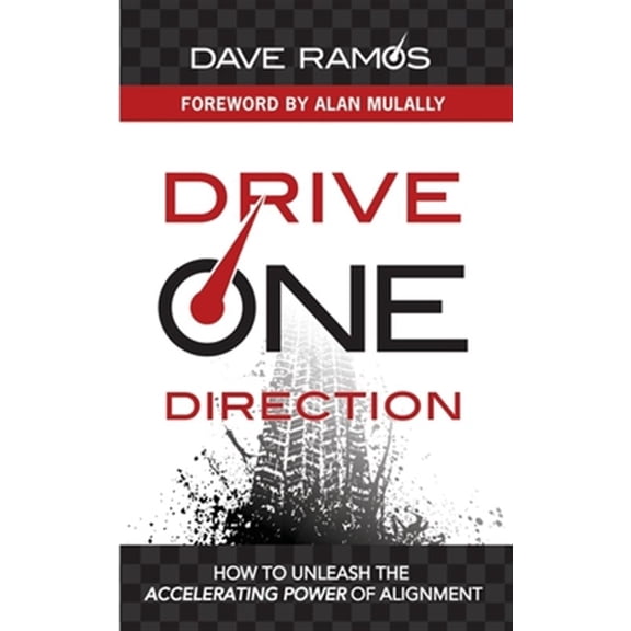 Drive One Direction: How to Unleash the Accelerating Power of Alignment (Paperback) by Dave Ramos