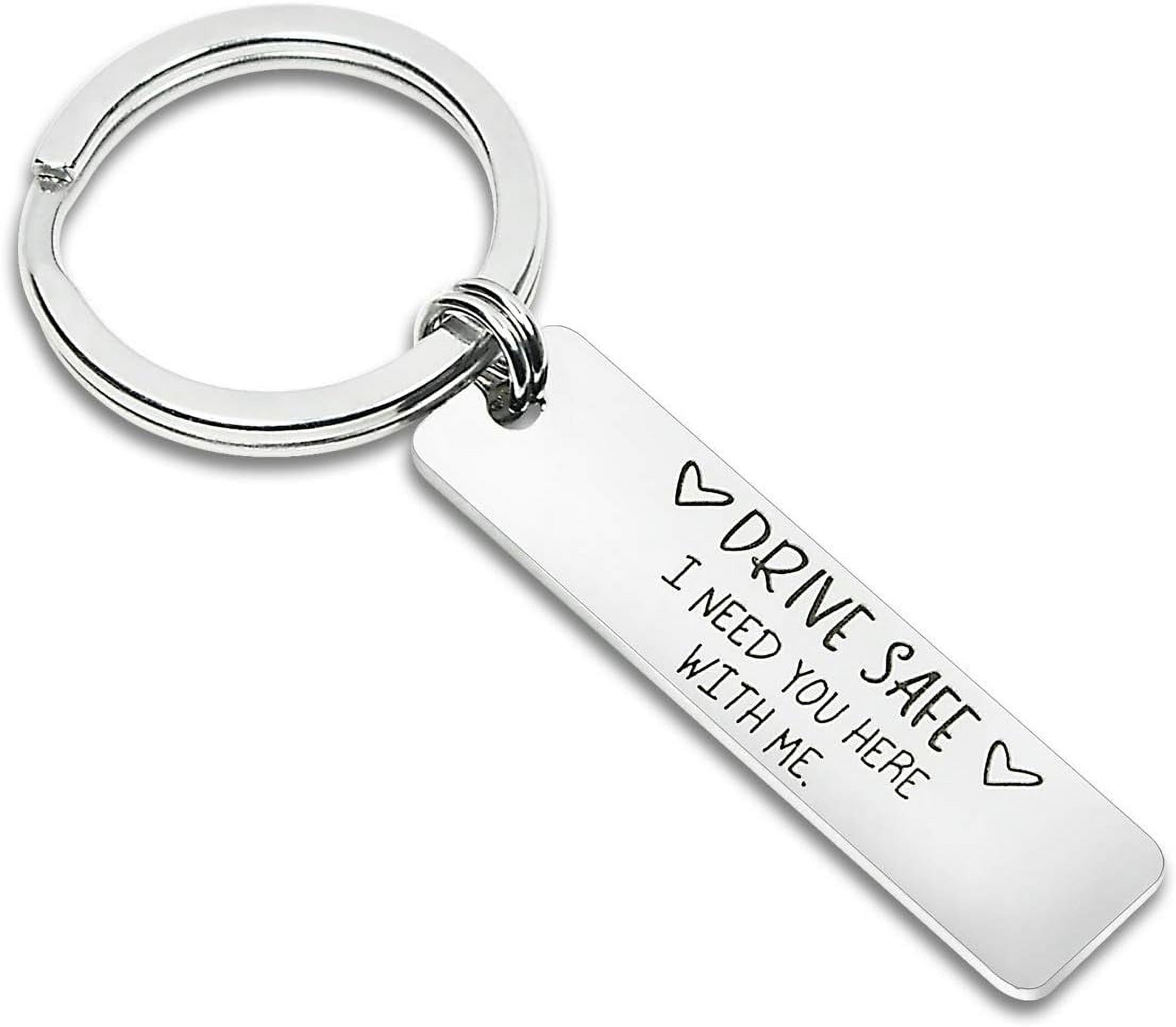 Drive Safe I Need You Here With Me Keychain