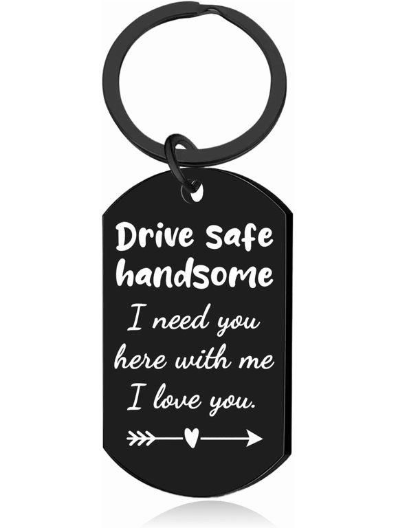 Drive Safe Keychain for Him Valentine's Day Birthday Gifts for Boyfriend Husband Men, Safe Driving Keychains, Drive Safe Handsome I Need You Here With Me I Love You Keychain for His