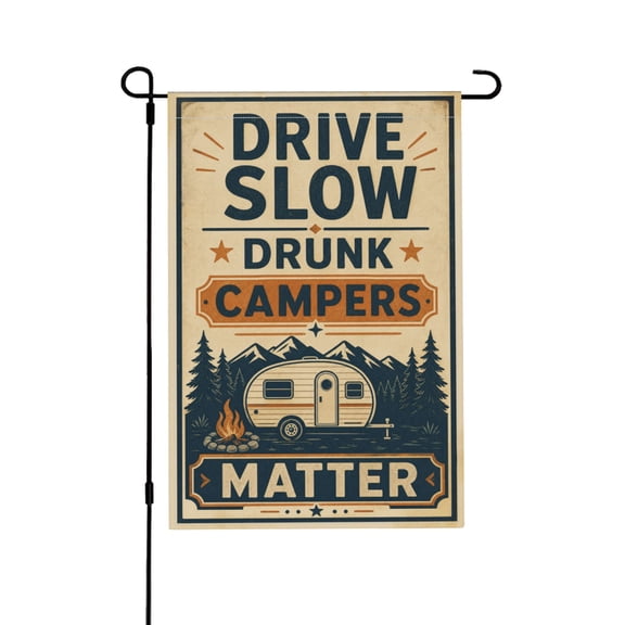 Drive Slow Drunk Campers Matter Funny Camping Garden Flag For Outdoor Yard Decor 12x18 in