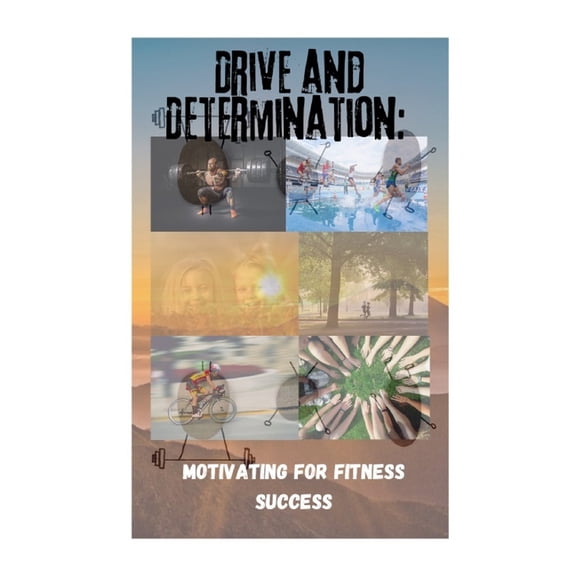 Drive and Determination: Motivating for Fitness Success, (Paperback)