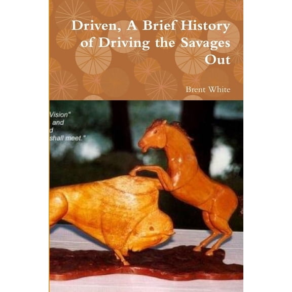 Driven, A Brief History of Driving the Savages Out, (Paperback)