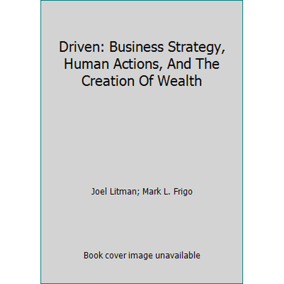 Pre-Owned Driven: Business Strategy, Human Actions, And The Creation Of Wealth (Paperback) 0981457304 9780981457307