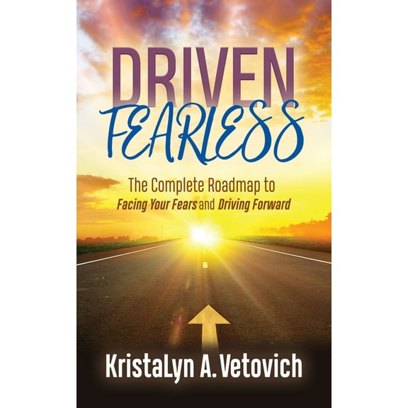 Driven Fearless: The Complete Roadmap to Facing Your Fears and Driving Forward, (Paperback)