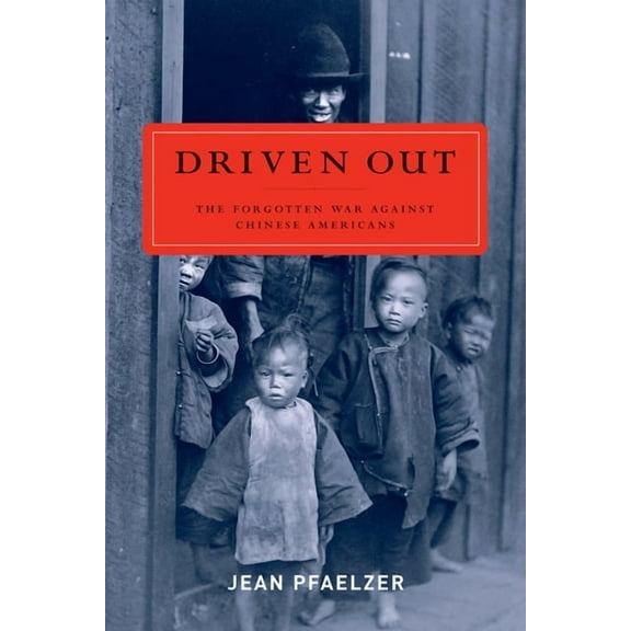 Driven Out: The Forgotten War Against Chinese Americans, (Paperback)