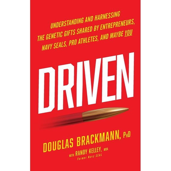 Driven: Understanding and Harnessing the Genetic Gifts Shared by Entrepreneurs, Navy SEALs, Pro Athletes, and Maybe YOU, (Paperback)