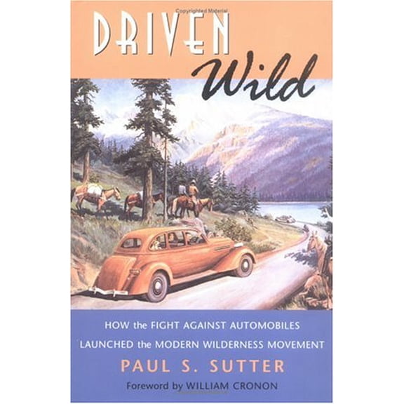 Pre-Owned Driven Wild: How the Fight Against Automobiles Launched the Modern Wilderness Movement (Weyerhaeuser Environmental Books) (Hardcover) 0295982195 9780295982199