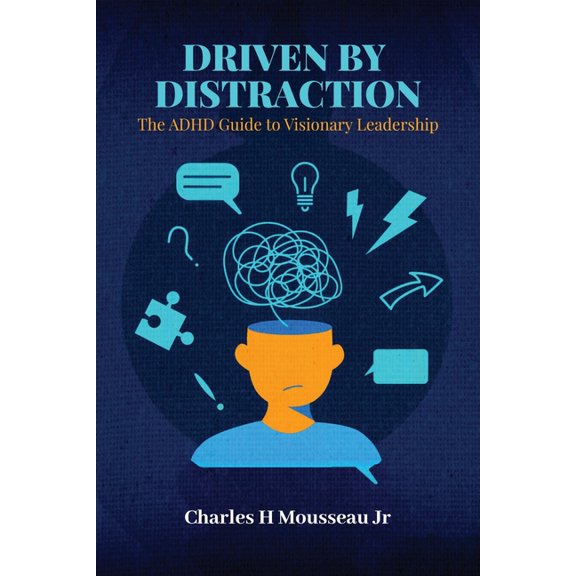 Driven by Distraction: The ADHD Guide to Visionary Leadership, (Paperback)