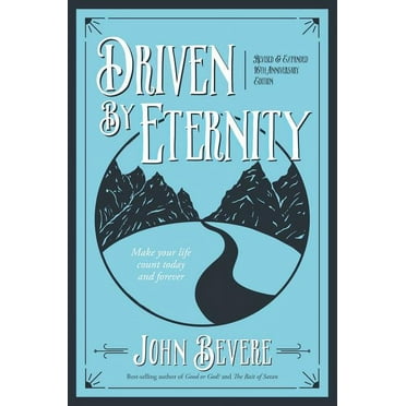 Driven by Eternity: Make Your Life Count Today &amp; Forever, (Paperback)