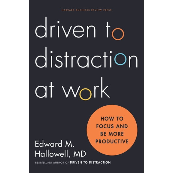 Driven to Distraction at Work: How to Focus and Be More Productive, (Hardcover)