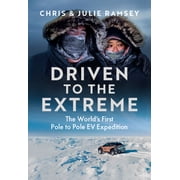 Driven to the Extreme The Worlds First Pole to Pole EV Expedition, Hardcover