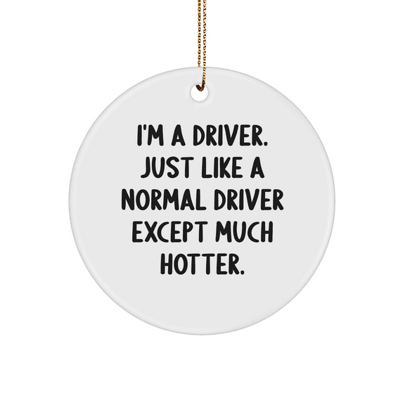 Driver Circle Ornament, Funny Quote Gift for Driver, Christmas Ornament with Gold Cord
