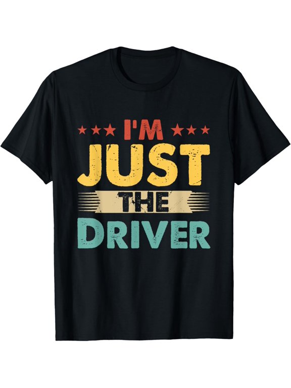 Driver Retro Profession I'm Just The Driver T-Shirt men and women can wear, black, white, gifts