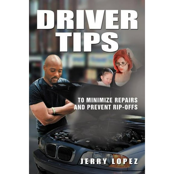 Driver Tips: To Minimize Repairs and Prevent Rip-Offs (Paperback)
