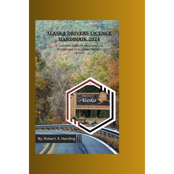 Driver's Licence Handbook (DMV) with Pos Alaska Driver's Licence Handbook 2024: A Complete Guide to Obtaining and Maintaining Your Alaska Driver's Licence, (Paperback)
