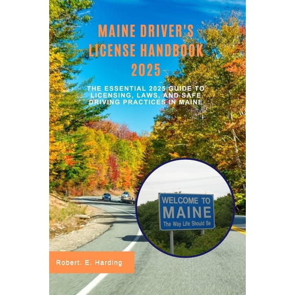Driver's Licence Handbook (DMV) with Pos Maine driver's license handbook 2025: The Essential 2025 Guide to Licensing, Laws, and Safe Driving Practices in Maine, (Paperback)