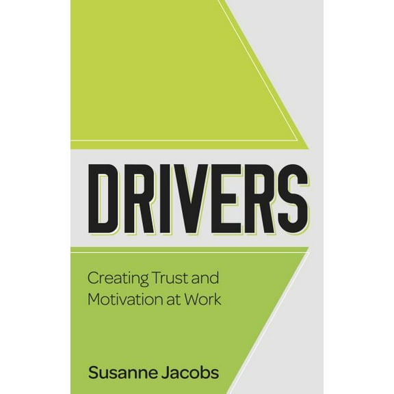 Drivers: Creating Trust and Motivation at Work, (Paperback)