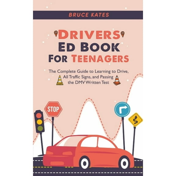 Drivers Ed Book For Teenagers: The Complete Guide to Learning to Drive, All Traffic Signs, and Passing the DMV Written T, (Paperback)