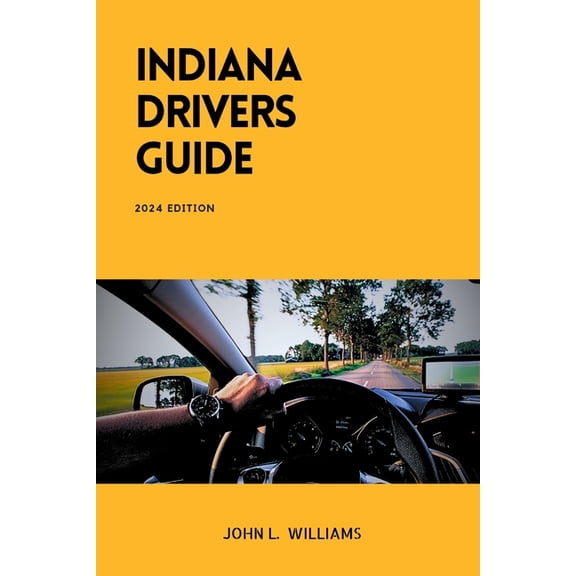 Drivers Manual: Indiana Drivers Guide: A Comprehensive Study Manual for Responsible and confidence Driving in Indiana (Paperback)