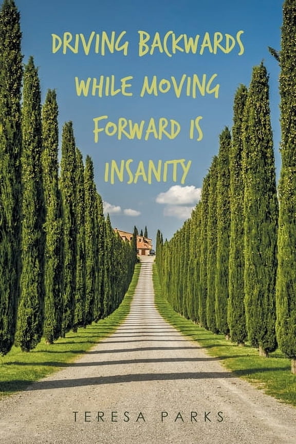 Driving Backwards While Moving Forward Is Insanity, (Paperback)
