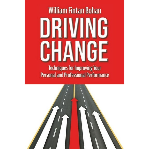 Driving Change: Techniques for improving your personal and professional performance (Paperback)