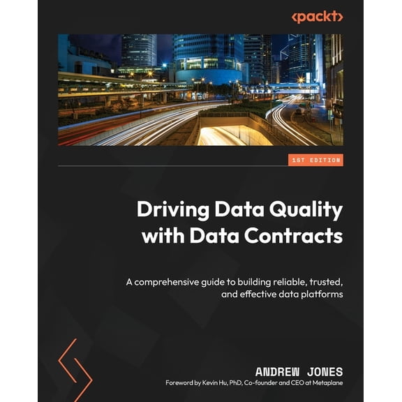 Driving Data Quality with Data Contracts: A comprehensive guide to building reliable, trusted, and effective data platfo, (Paperback)