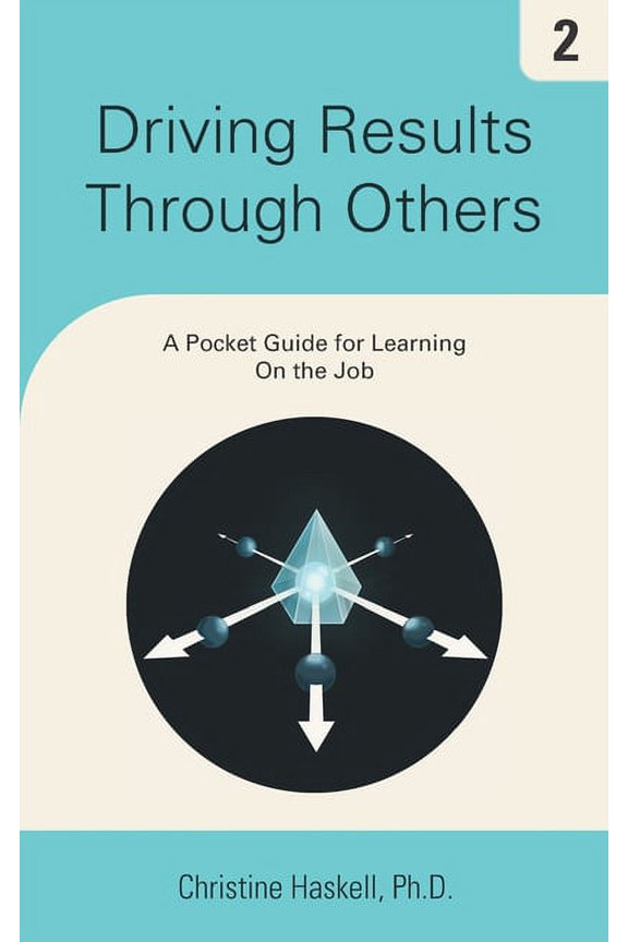 Driving Driving Results Through Others: A Pocket Guide for Learning On the Job, Book 2, (Paperback)
