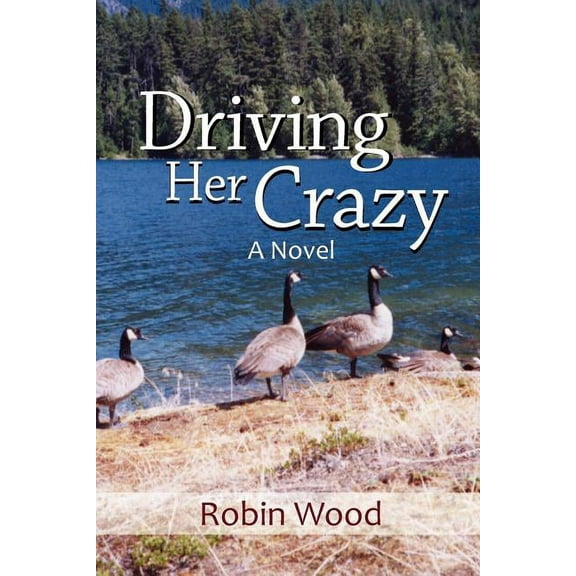 Driving Her Crazy : A Novel