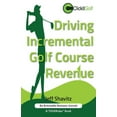 thumbnail image 1 of Driving Incremental Golf Course Revenue : Tee up your winning business strategy for generating incremental revenue for your golf course. (Paperback), 1 of 1