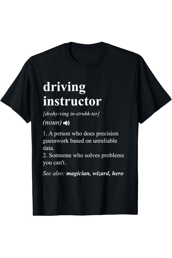 Driving Instructor Funny Dictionary Definition T-ShirtMen and women can wear, black T-shirts, gifts. Age: M,L,XL 2XL, 3XL, 409XL
