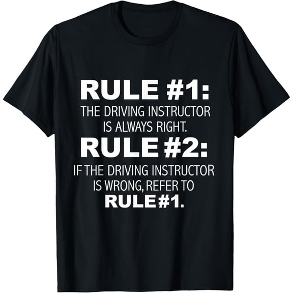 Driving Instructor is always right funny Driver Education T-Shirt