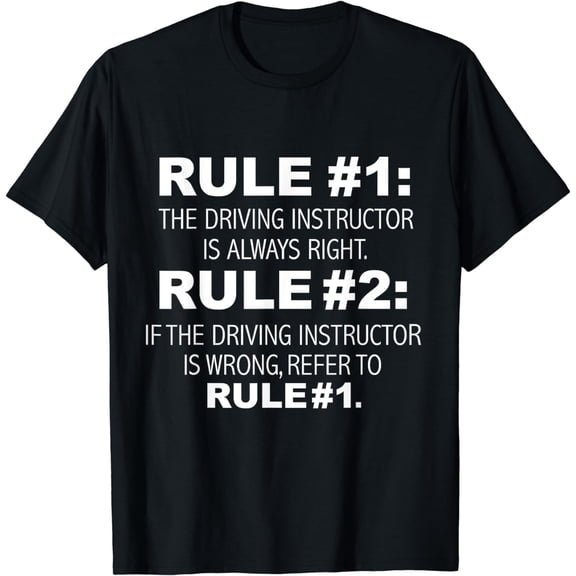 Driving Instructor is always right funny Driver Education T-Shirt