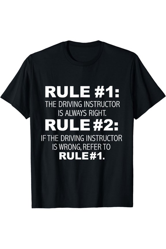 Driving Instructor is always right funny Driver Education T-Shirt