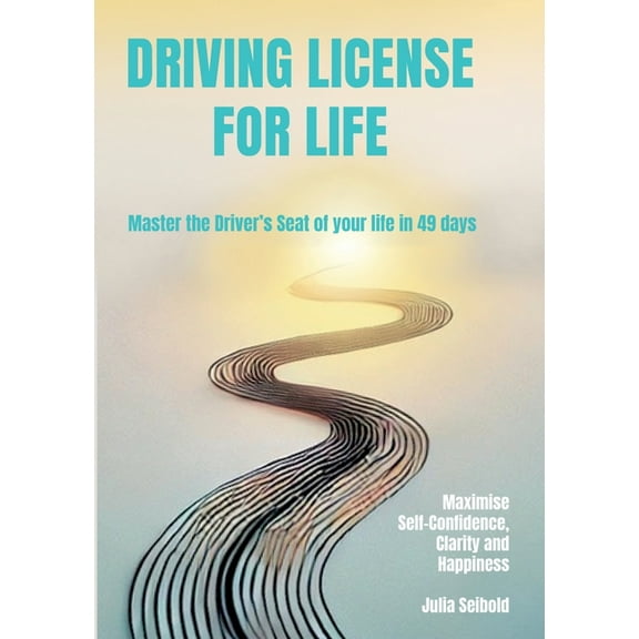 Driving License for Life: Master the Driver's Seat of Your Life in 49 days - Maximise Self-Confidence, Clarity and , (Paperback)