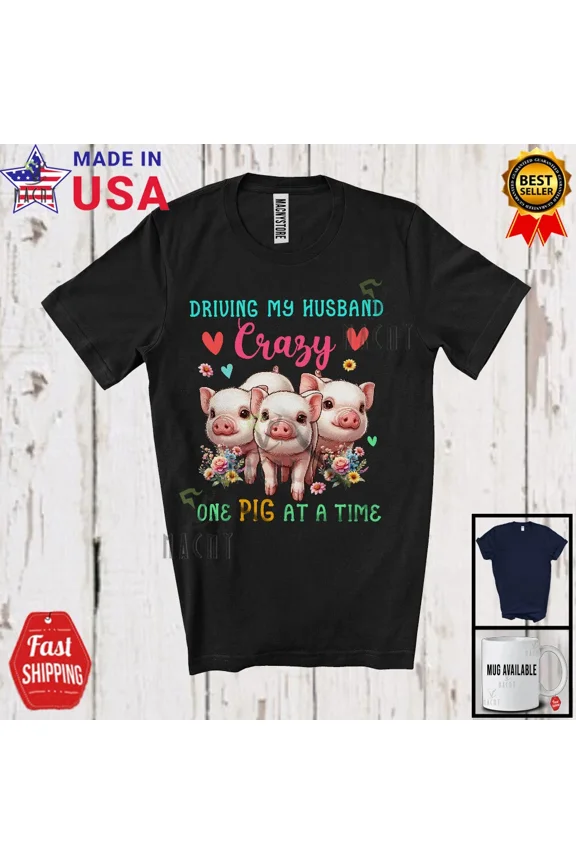 Driving My Husband Crazy One Pig; Humorous Three Flowers Pig; Farm Farmer Shirt