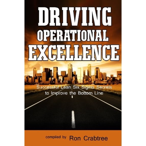 Pre-Owned Driving Operational Excellence: Successful Lean Six Sigma Secrets to Improve the Bottom Line Paperback