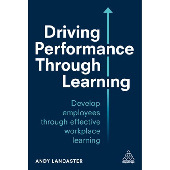 Pre-Owned Driving Performance through Learning: Develop Employees through Effective Workplace (Paperback 9780749497439) by Andy Lancaster