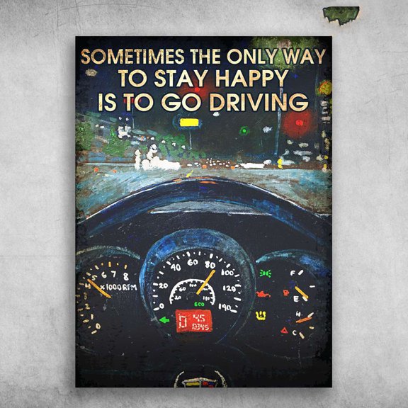Driving Poster - Sometimes The Only Way To Stay Happy, Is To Go Driving, Speed Enthusiasts 11 x 17 Inch Poster